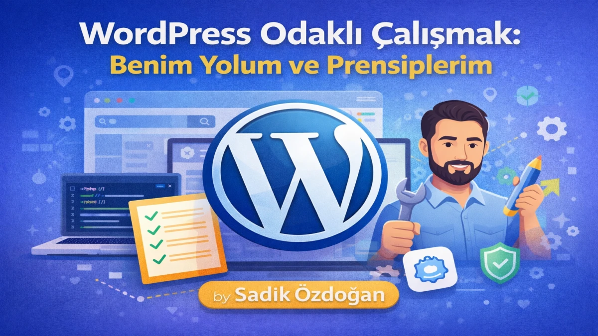 WordPress odaklı çalışma prensiplerim
